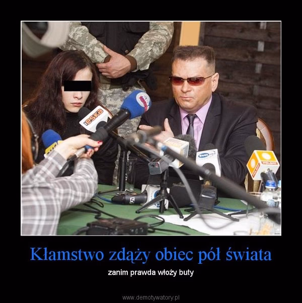 Kto powiedział kłamstwo obiegnie świat?
